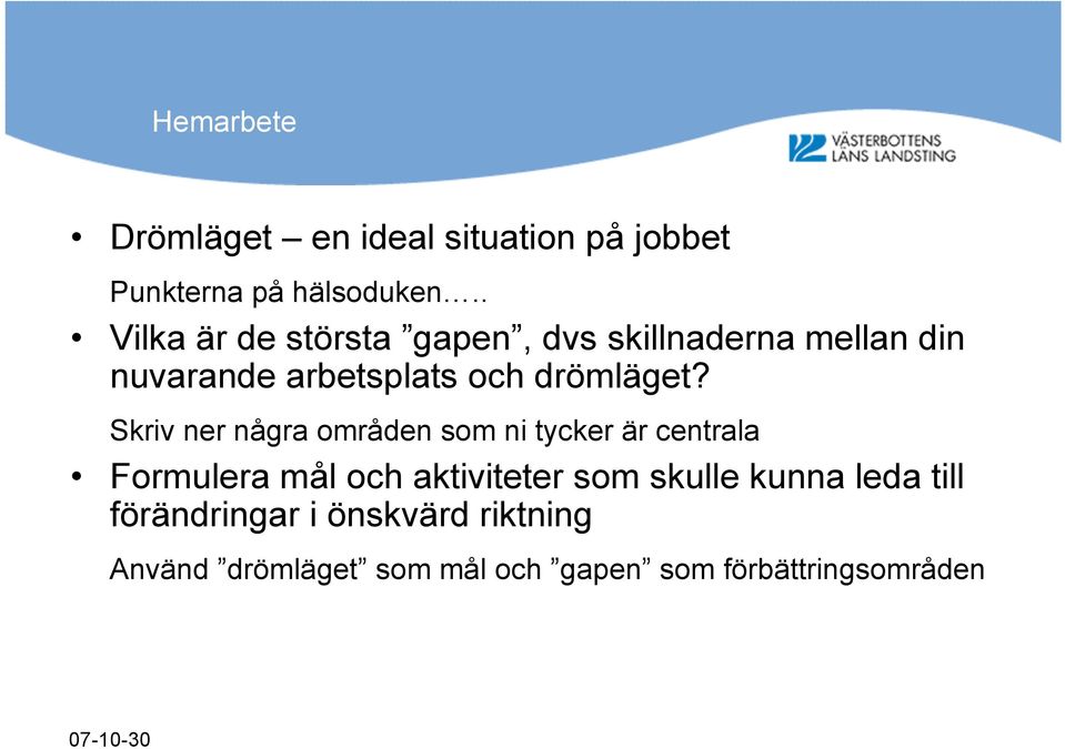 Skriv ner några områden som ni tycker är centrala Formulera mål och aktiviteter som skulle