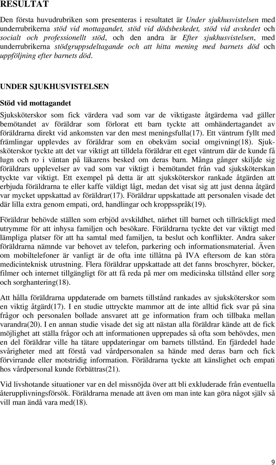 UNDER SJUKHUSVISTELSEN Stöd vid mottagandet Sjuksköterskor som fick värdera vad som var de viktigaste åtgärderna vad gäller bemötandet av föräldrar som förlorat ett barn tyckte att omhändertagandet