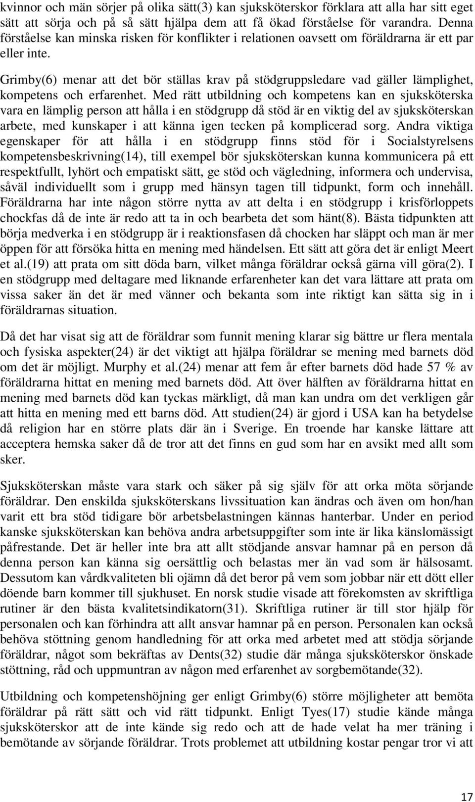 Grimby(6) menar att det bör ställas krav på stödgruppsledare vad gäller lämplighet, kompetens och erfarenhet.