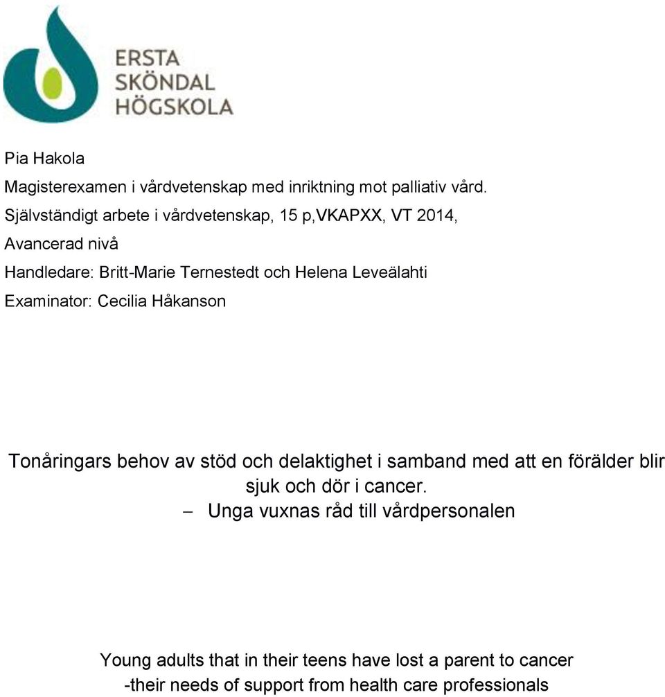 Leveälahti Examinator: Cecilia Håkanson Tonåringars behov av stöd och delaktighet i samband med att en förälder blir sjuk