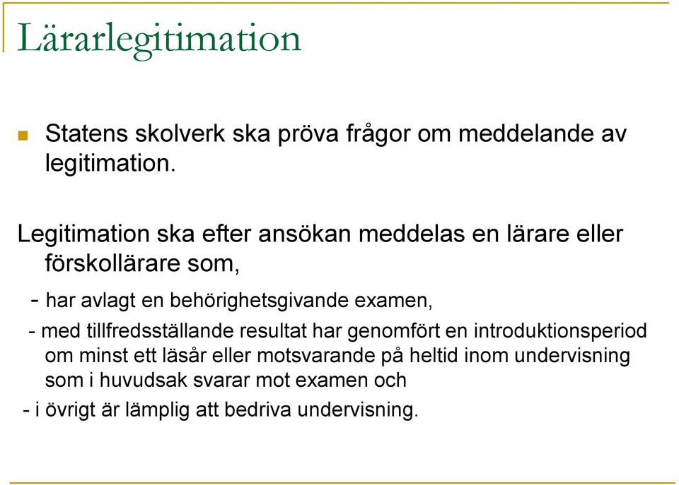 behörighetsgivande examen, - med tillfredsställande resultat har genomfört en introduktionsperiod om