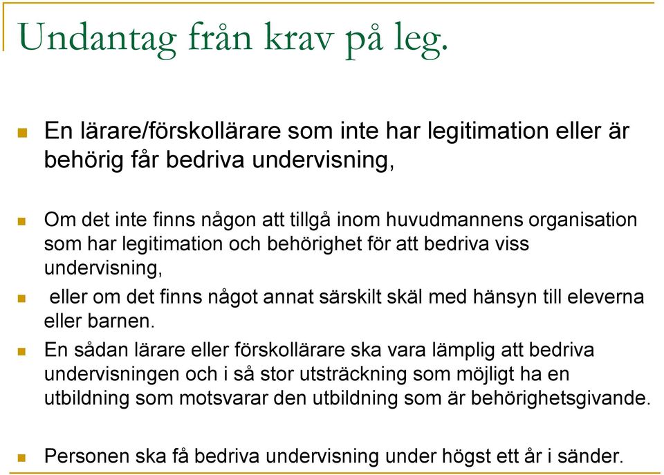 organisation som har legitimation och behörighet för att bedriva viss undervisning, eller om det finns något annat särskilt skäl med hänsyn till