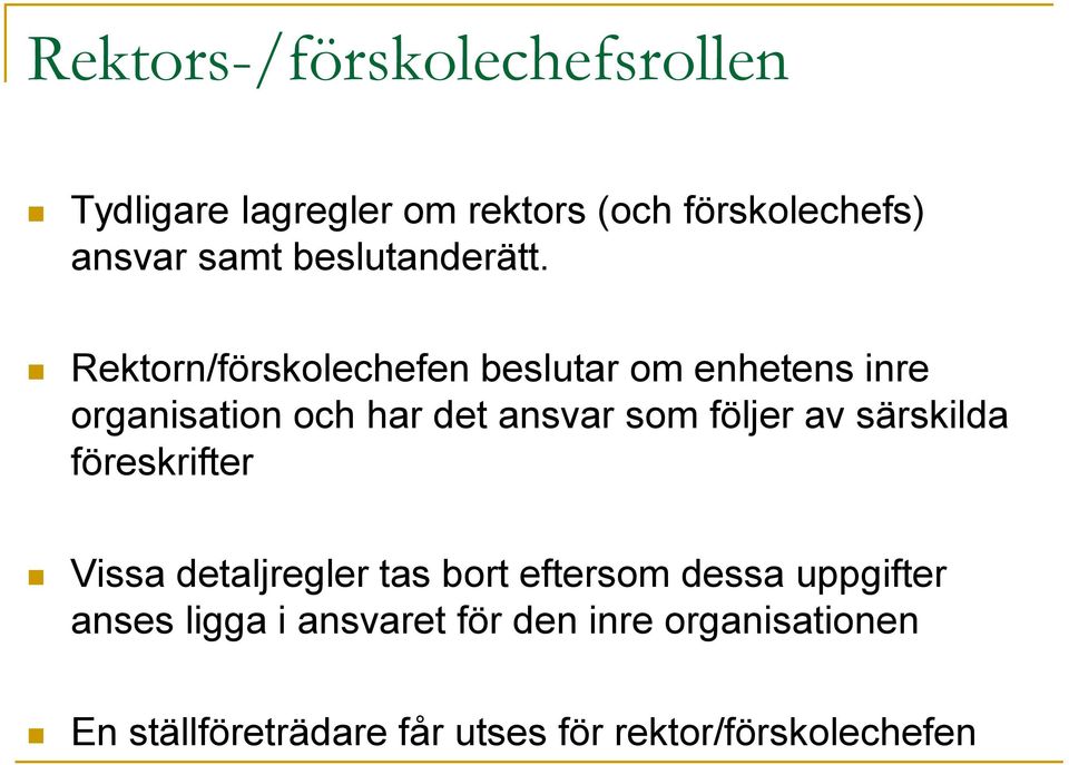 Rektorn/förskolechefen beslutar om enhetens inre organisation och har det ansvar som följer av