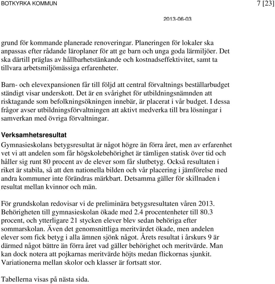 Barn- och elevexpansionen får till följd att central förvaltnings beställarbudget ständigt visar underskott.