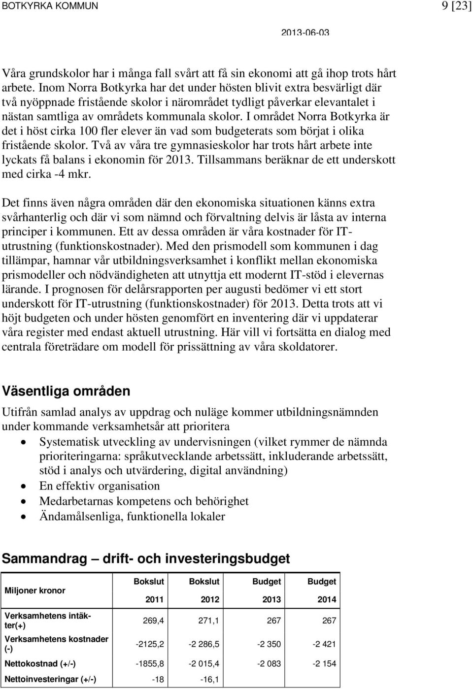 I området Norra Botkyrka är det i höst cirka 100 fler elever än vad som budgeterats som börjat i olika fristående skolor.