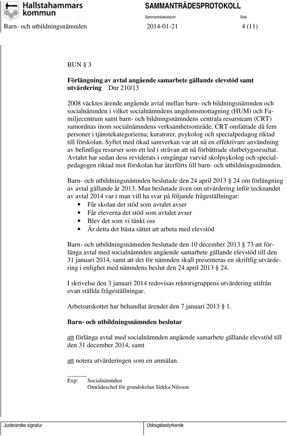 verksamhetsområde. CRT omfattade då fem personer i tjänstekategorierna; kuratorer, psykolog och specialpedagog riktad till förskolan.