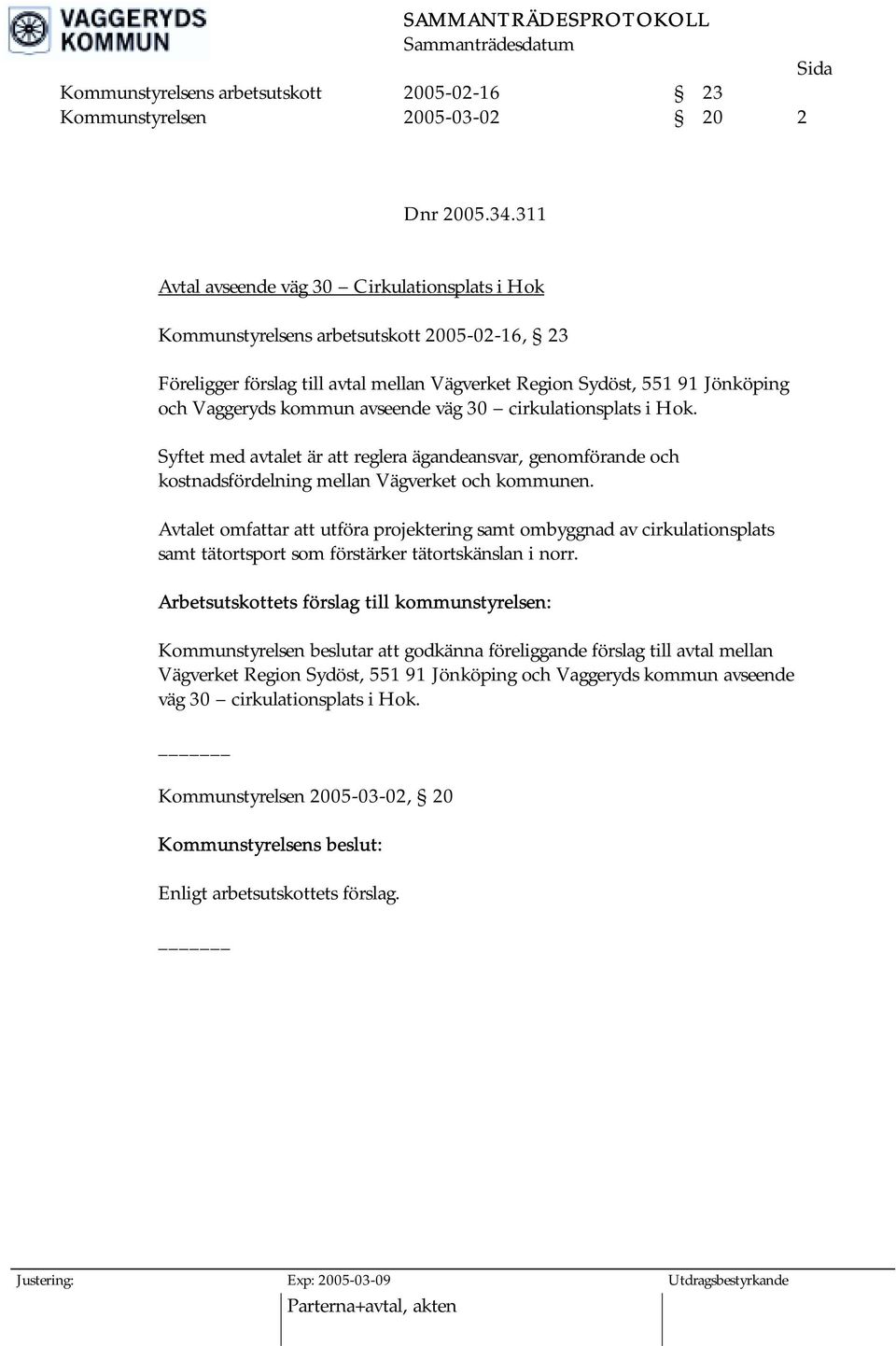 avseende väg 30 cirkulationsplats i Hok. Syftet med avtalet är att reglera ägandeansvar, genomförande och kostnadsfördelning mellan Vägverket och kommunen.