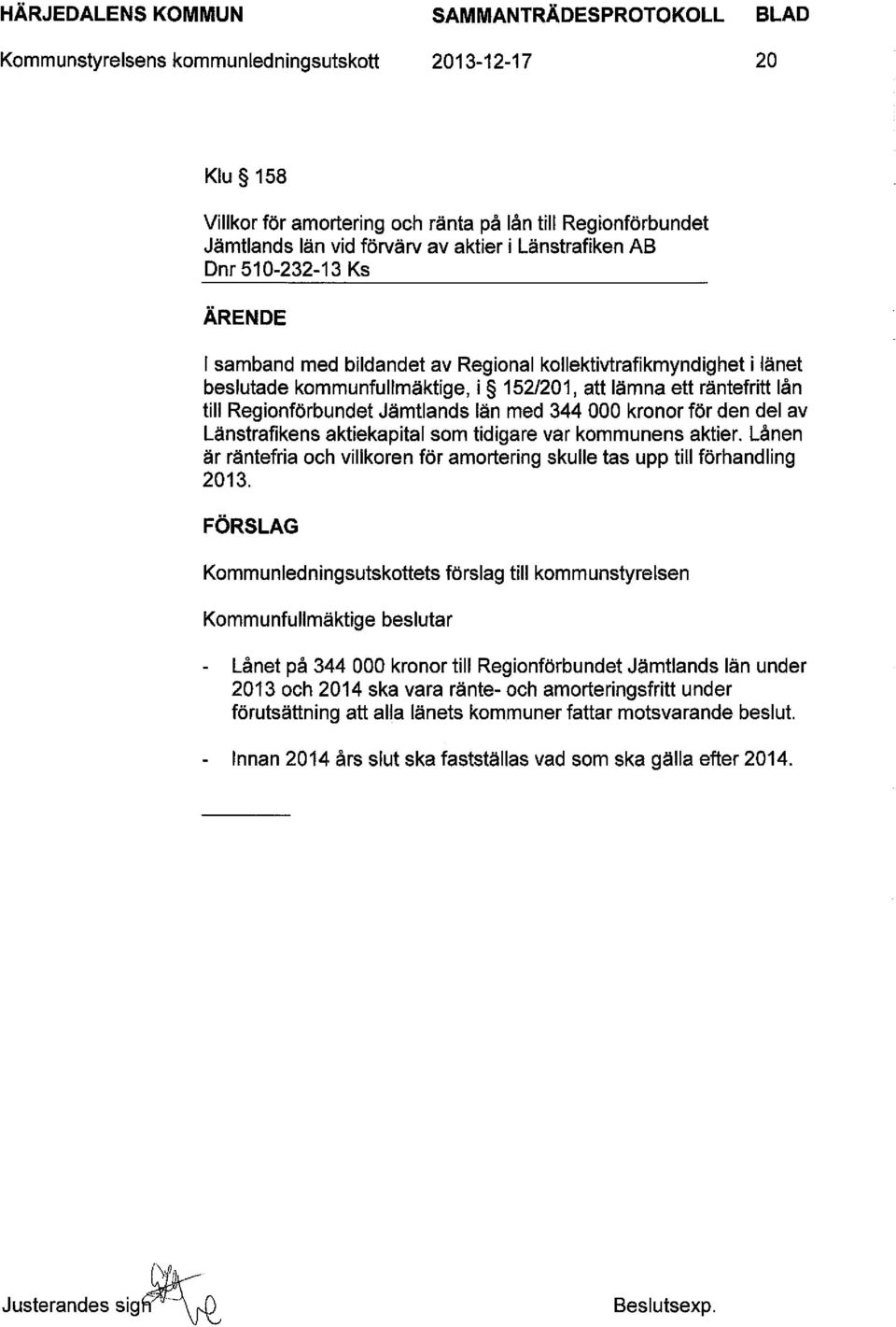 Regionförbundet Jämtlands län med 344 000 kronor för den del av Länstrafikens aktiekapital som tidigare var kommunens aktier.