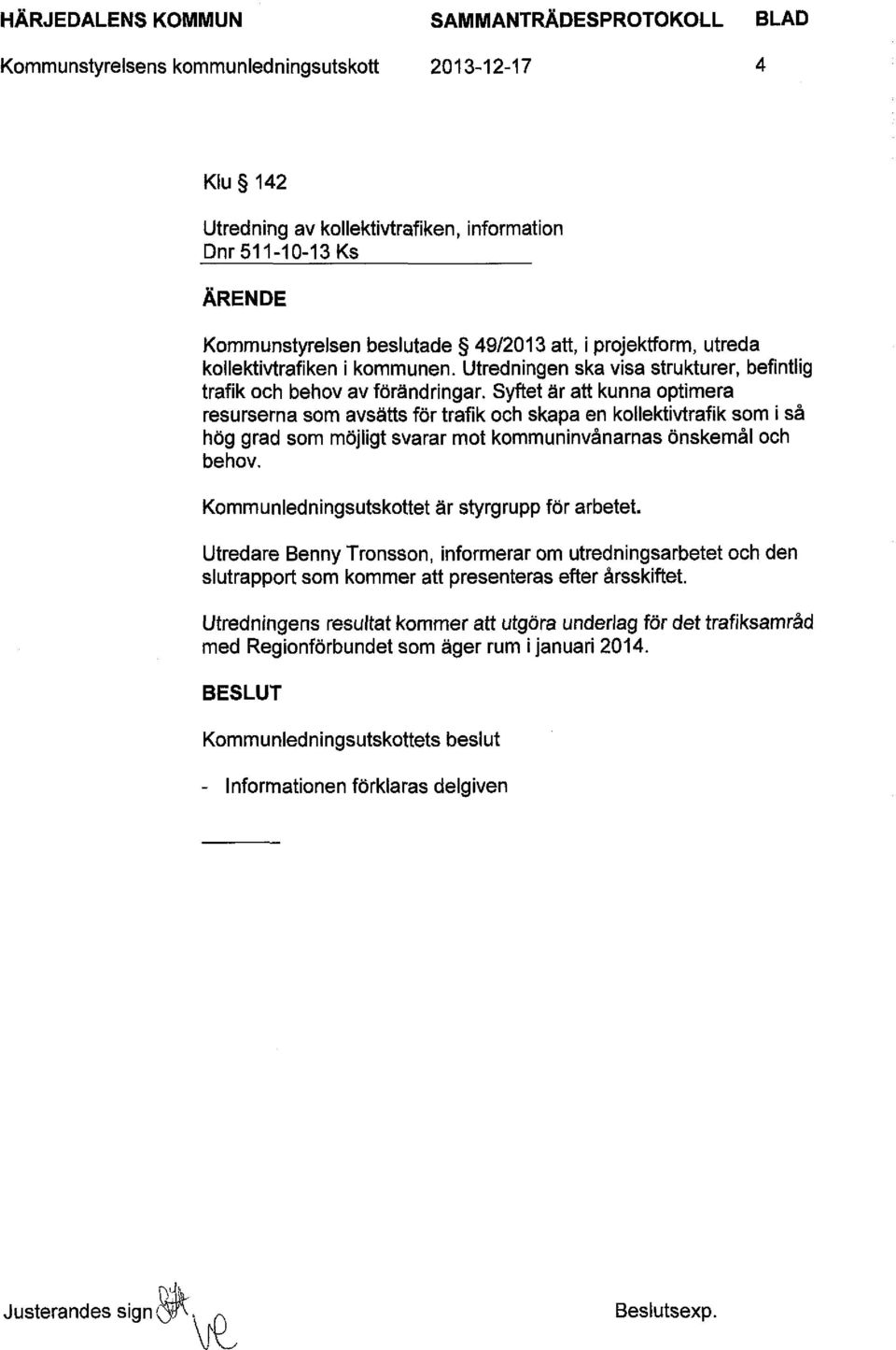 Syftet är att kunna optimera resurserna som avsätts för trafik och skapa en kollektivtrafik som i så hög grad som möjligt svarar mot kommuninvånarnas önskemål och behov.