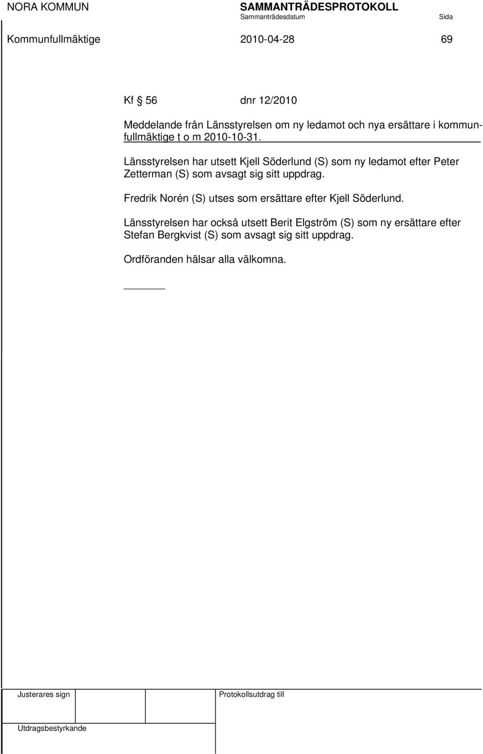 Länsstyrelsen har utsett Kjell Söderlund (S) som ny ledamot efter Peter Zetterman (S) som avsagt sig sitt uppdrag.