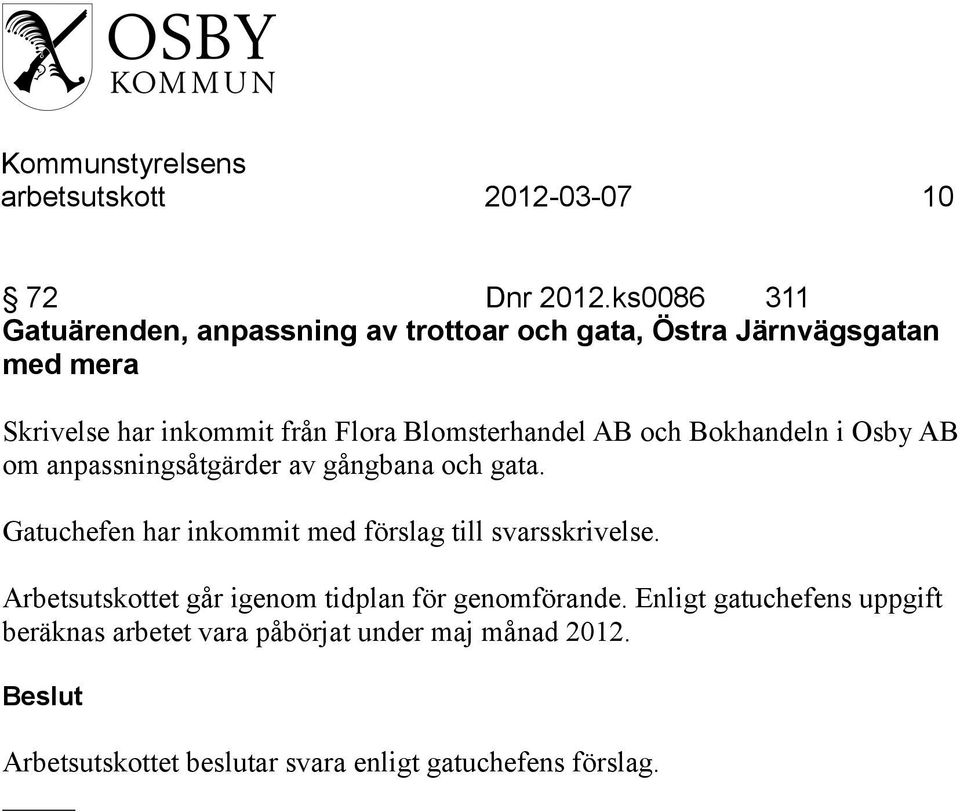 Blomsterhandel AB och Bokhandeln i Osby AB om anpassningsåtgärder av gångbana och gata.