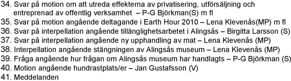 Svar på interpellation angå ende tillä nglighetsarbetet i Alingså s Birgitta Larsson (S) 37.