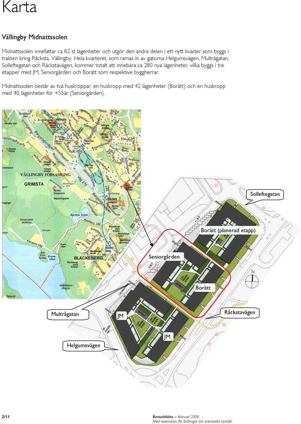 etapper med JM, Seniorgården och Borätt som respektive byggherrar.