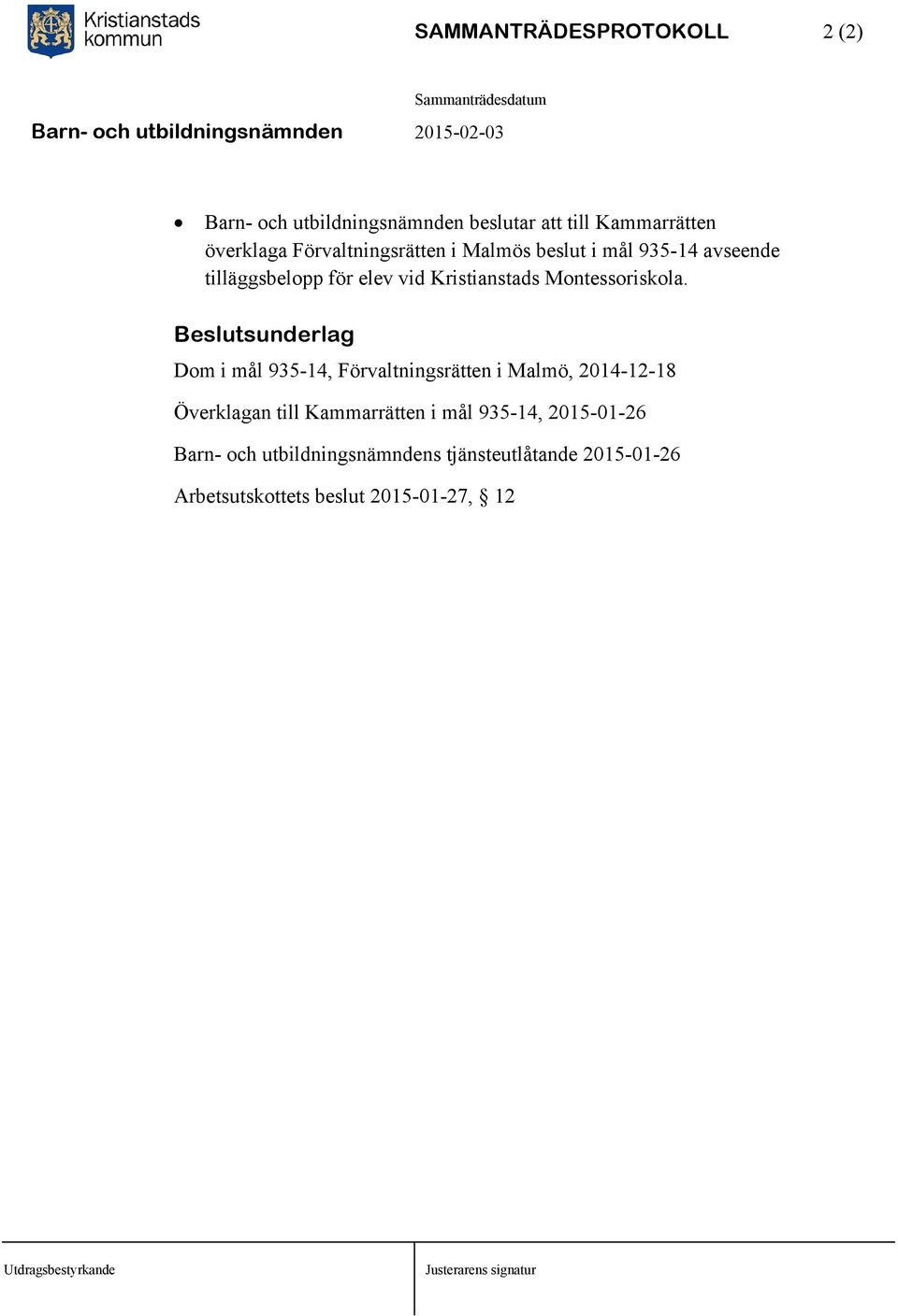 Beslutsunderlag Dom i mål 935-14, Förvaltningsrätten i Malmö, 2014-12-18 Överklagan till Kammarrätten i mål