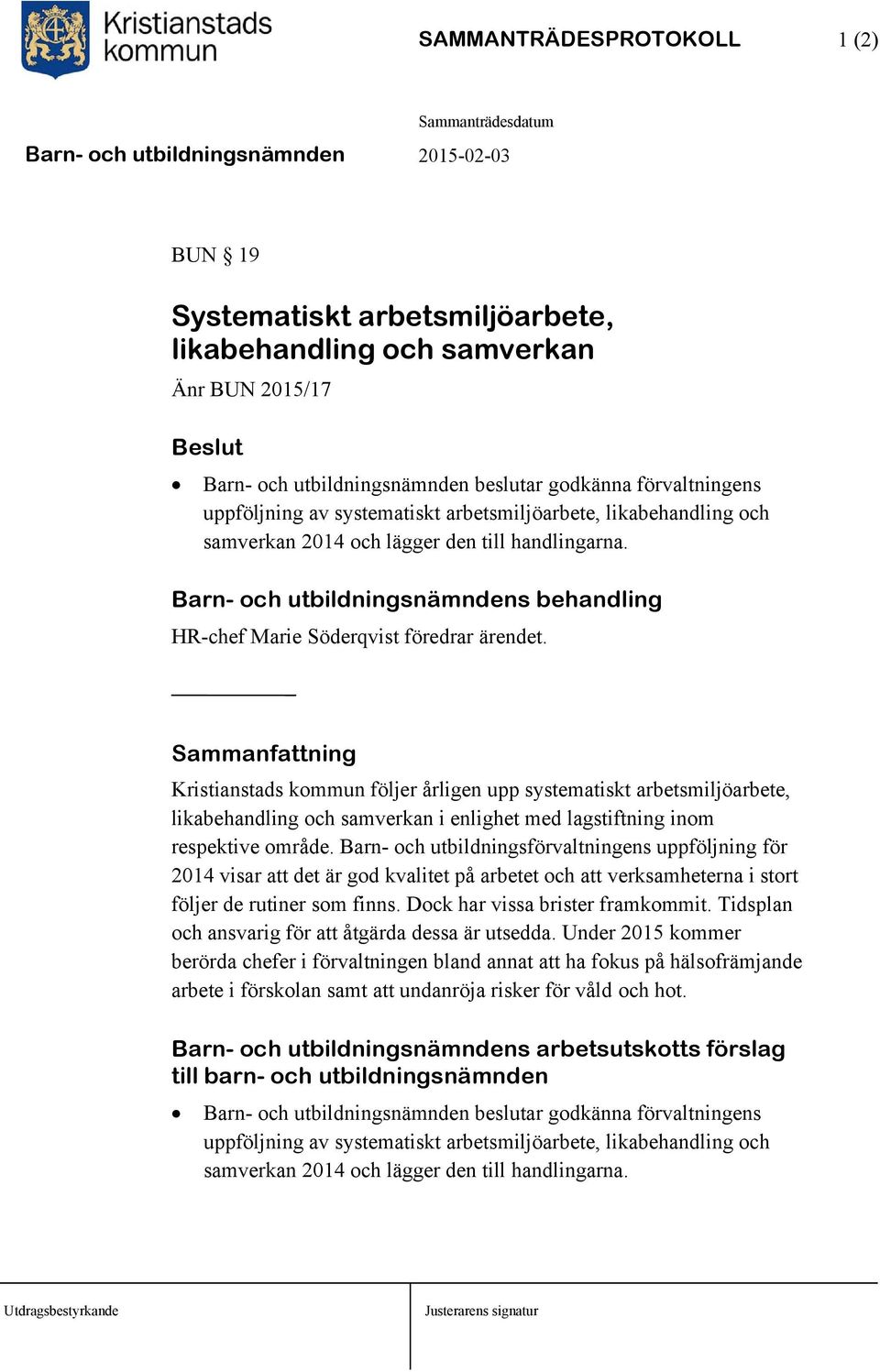 Sammanfattning Kristianstads kommun följer årligen upp systematiskt arbetsmiljöarbete, likabehandling och samverkan i enlighet med lagstiftning inom respektive område.