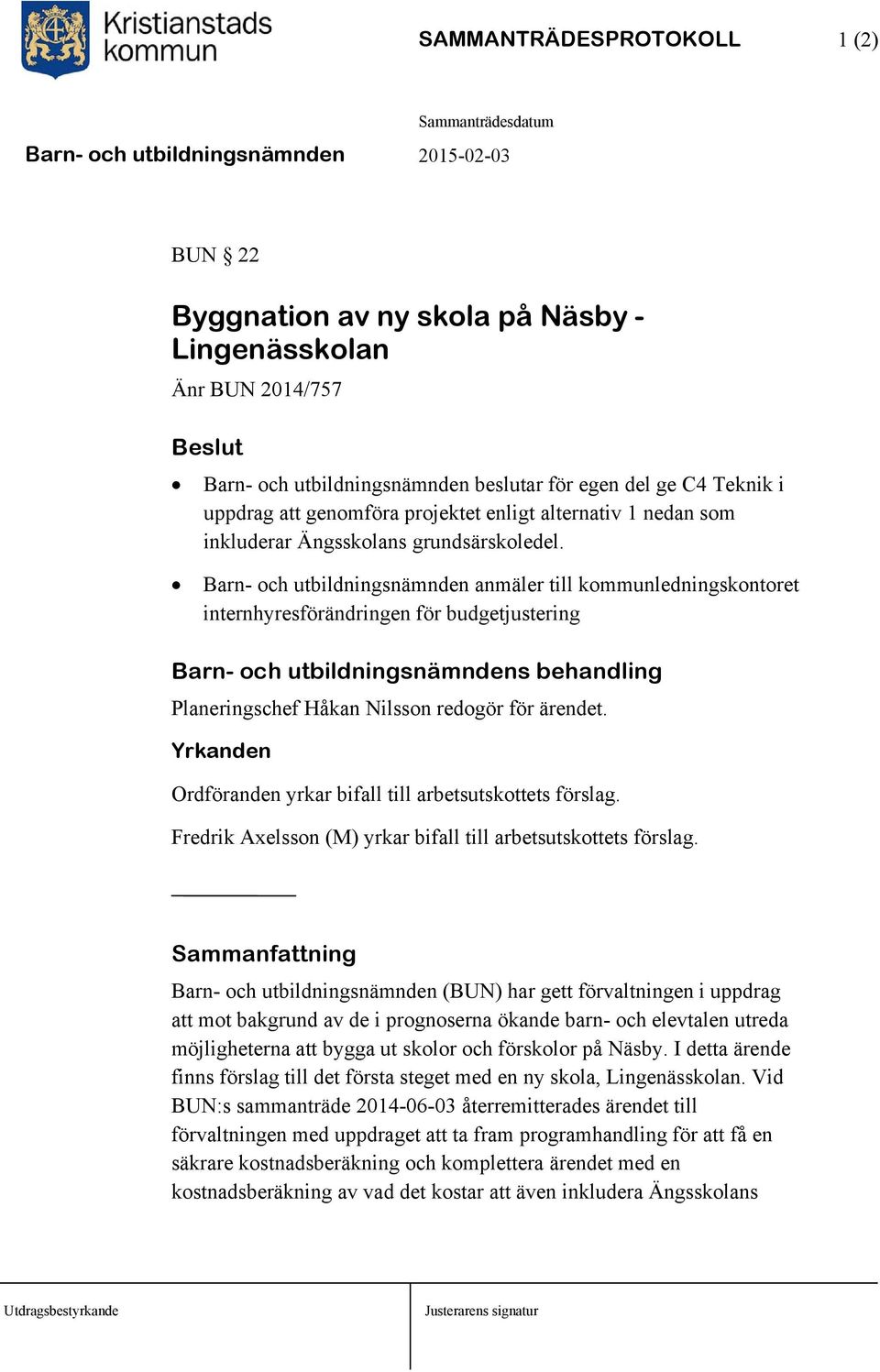 Barn- och utbildningsnämnden anmäler till kommunledningskontoret internhyresförändringen för budgetjustering Barn- och utbildningsnämndens behandling Planeringschef Håkan Nilsson redogör för ärendet.