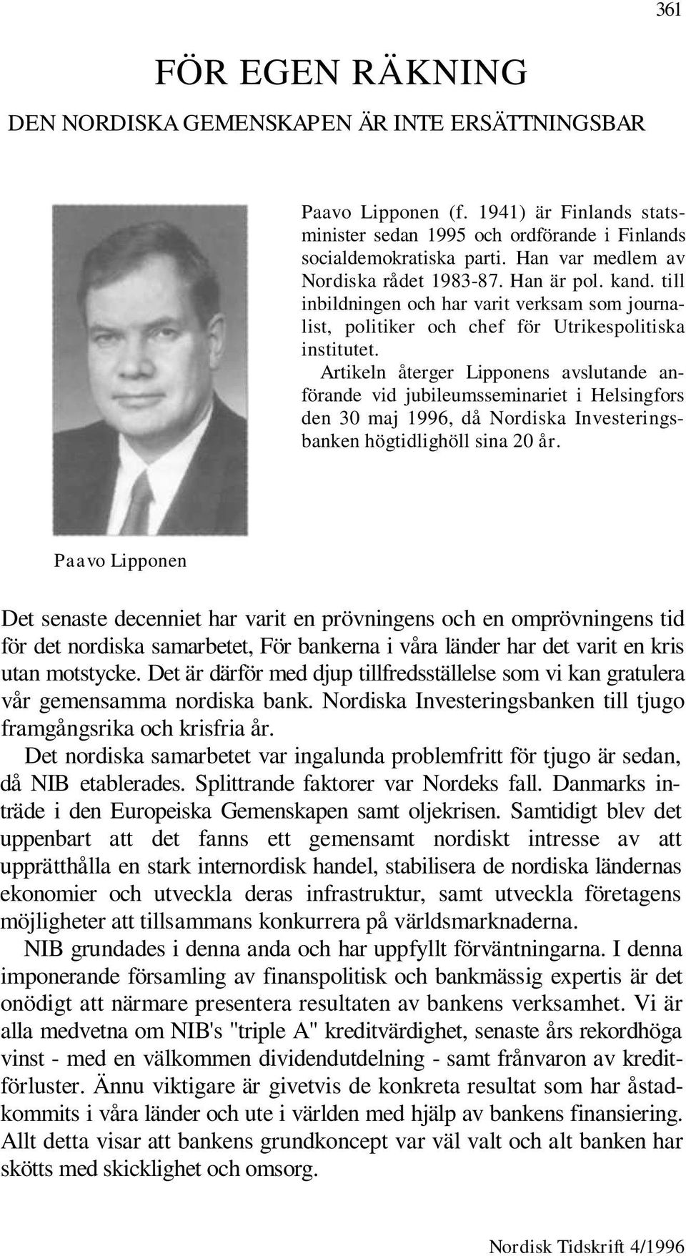 Artikeln återger Lipponens avslutande anförande vid jubileumsseminariet i Helsingfors den 30 maj 1996, då Nordiska Investeringsbanken högtidlighöll sina 20 år.