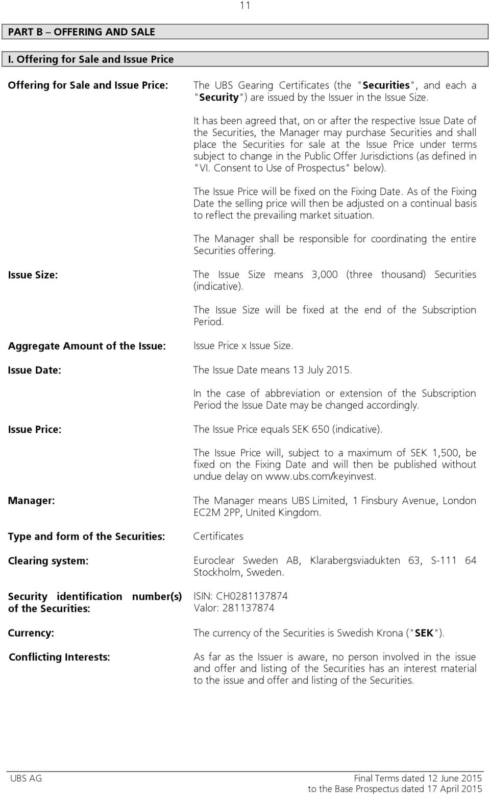 It has been agreed that, on or after the respective Issue Date of the Securities, the Manager may purchase Securities and shall place the Securities for sale at the Issue Price under terms subject to