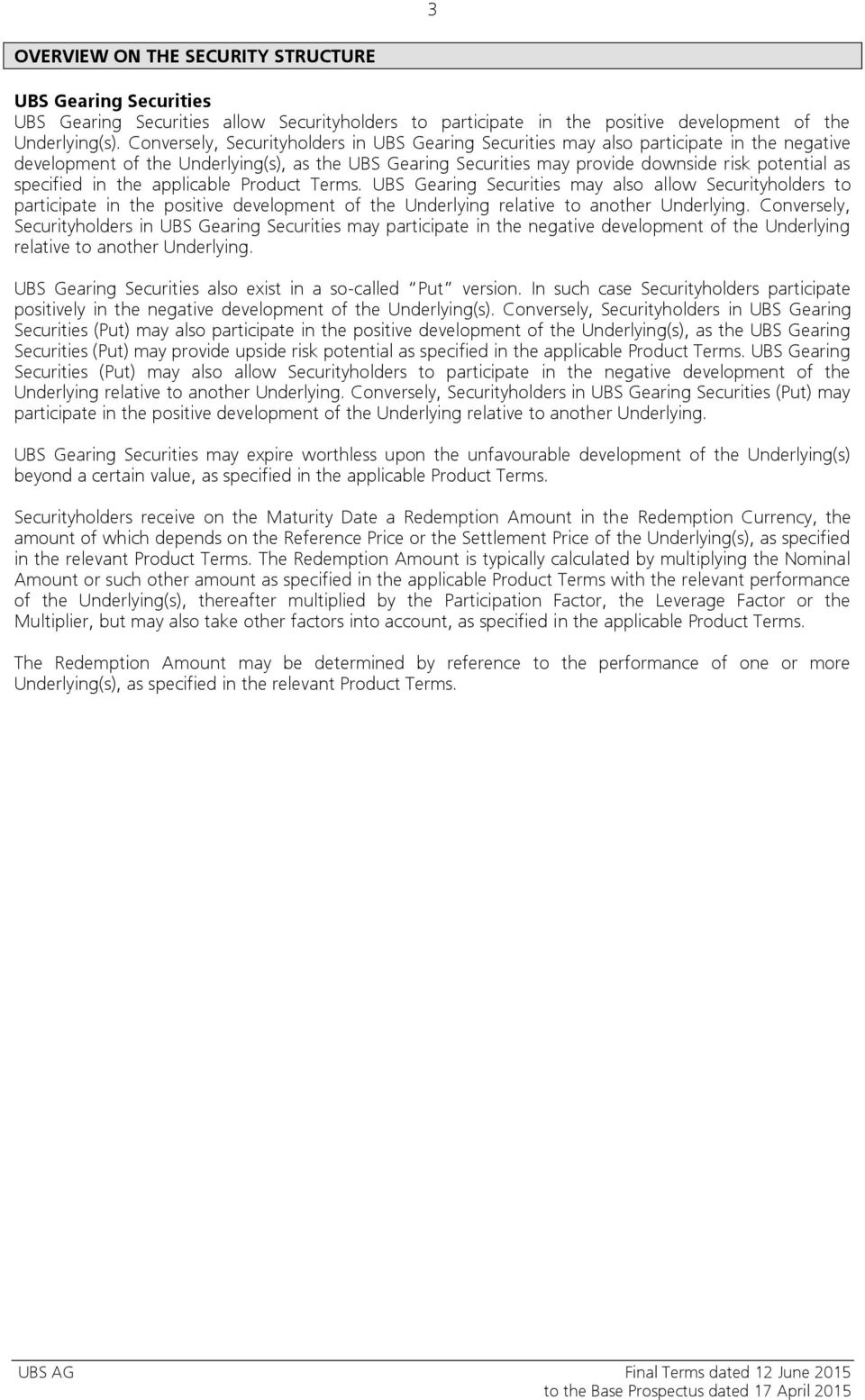 specified in the applicable Product Terms. UBS Gearing Securities may also allow Securityholders to participate in the positive development of the Underlying relative to another Underlying.