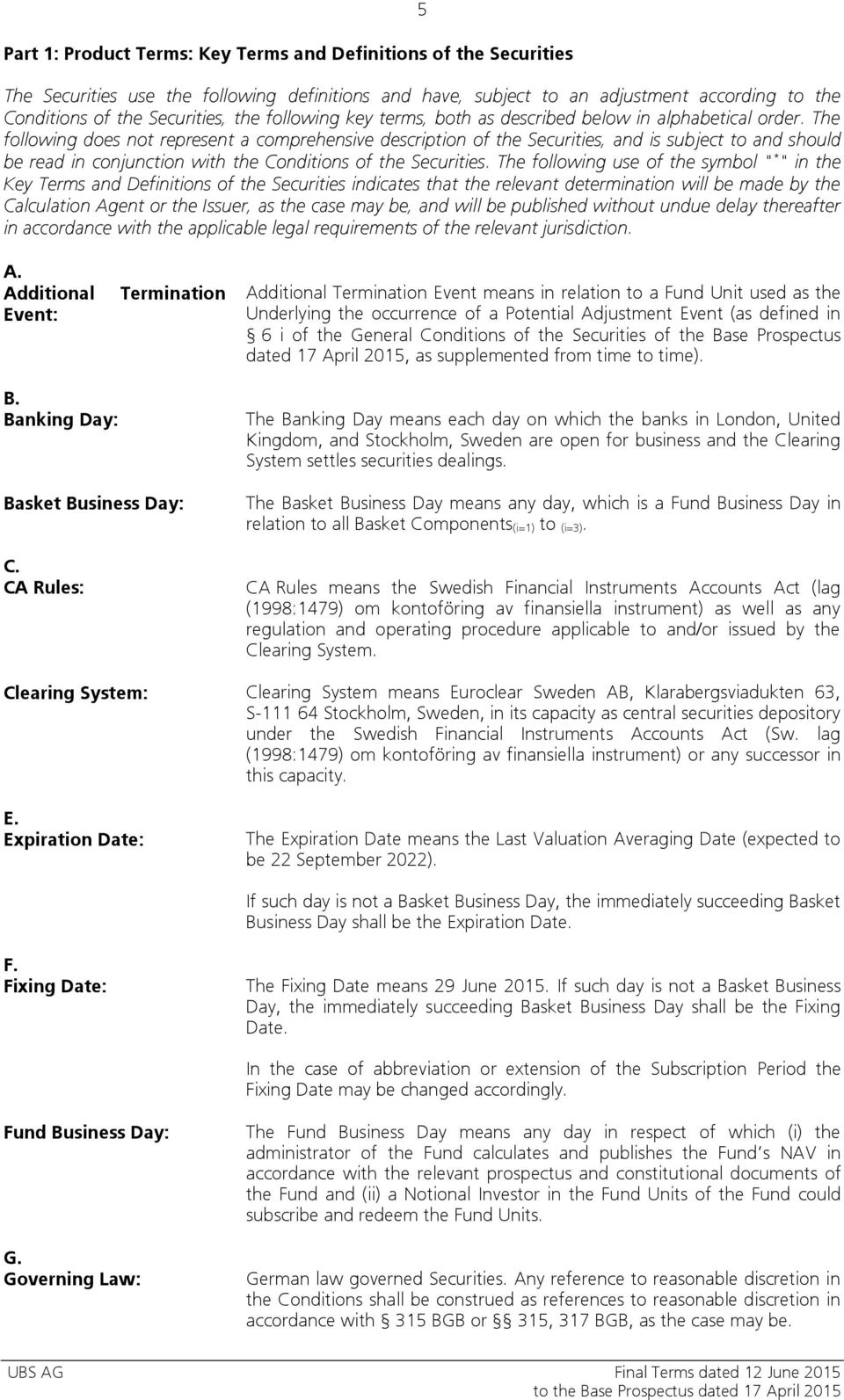 The following does not represent a comprehensive description of the Securities, and is subject to and should be read in conjunction with the Conditions of the Securities.