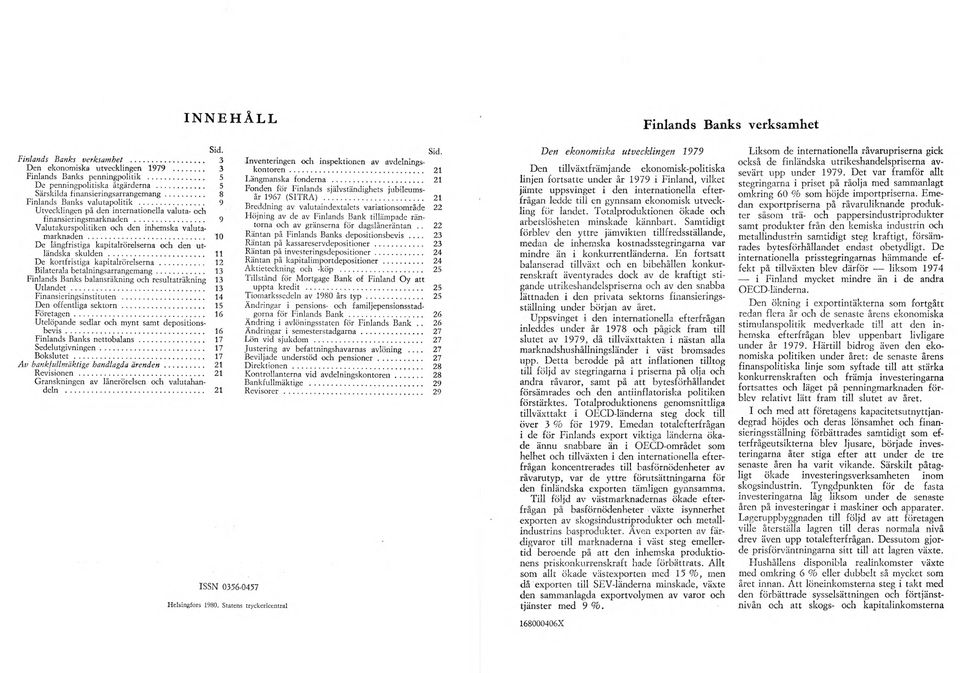 .. 9 Valutakurspolitiken och den inhemska valutamarknaden... 10 De långfristiga kapitalrörelserna och den utländska skulden... 11 De kortfristiga kapitalrörelserna.