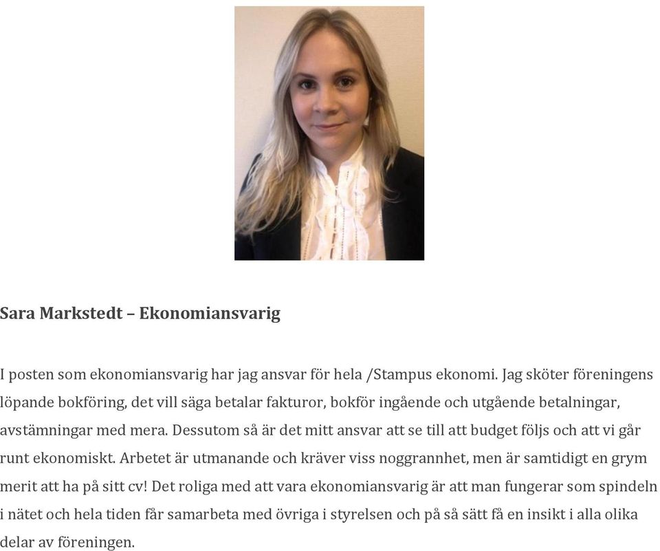 Dessutom så är det mitt ansvar att se till att budget följs och att vi går runt ekonomiskt.