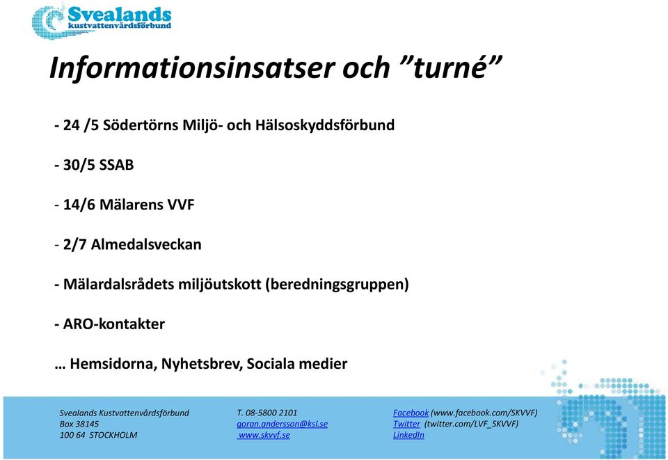 Nyhetsbrev, Sociala medier Svealands Kustvattenvårdsförbund Box 38145 100 64 STOCKHOLM T.