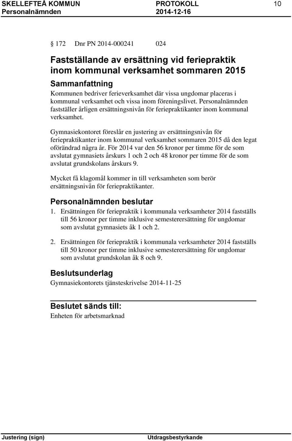 Gymnasiekontoret föreslår en justering av ersättningsnivån för feriepraktikanter inom kommunal verksamhet sommaren 2015 då den legat oförändrad några år.