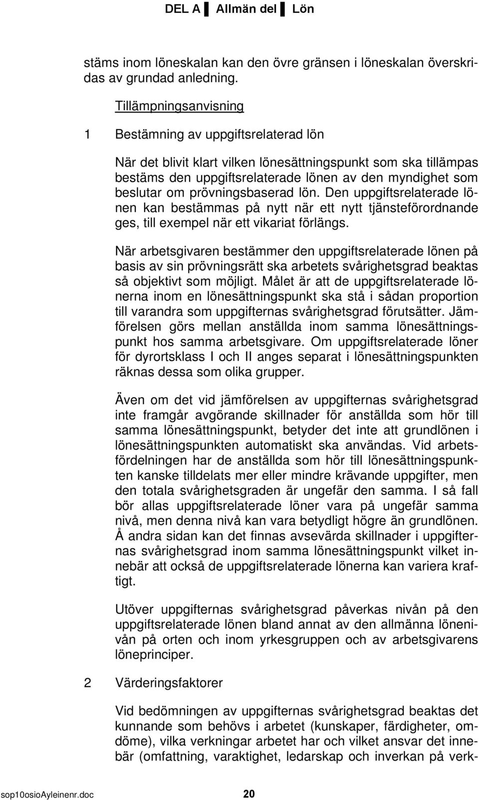 Den uppgiftsrelaterade lönen kan bestämmas på nytt när ett nytt tjänsteförordnande ges, till exempel när ett vikariat förlängs.