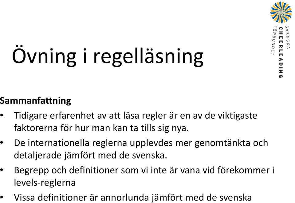 De internationella reglerna upplevdes mer genomtänkta och detaljerade jämfört med de svenska.