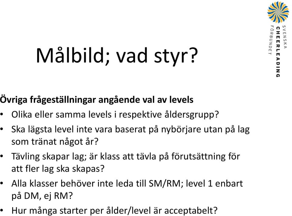 Ska lägsta level inte vara baserat på nybörjare utan på lag som tränat något år?