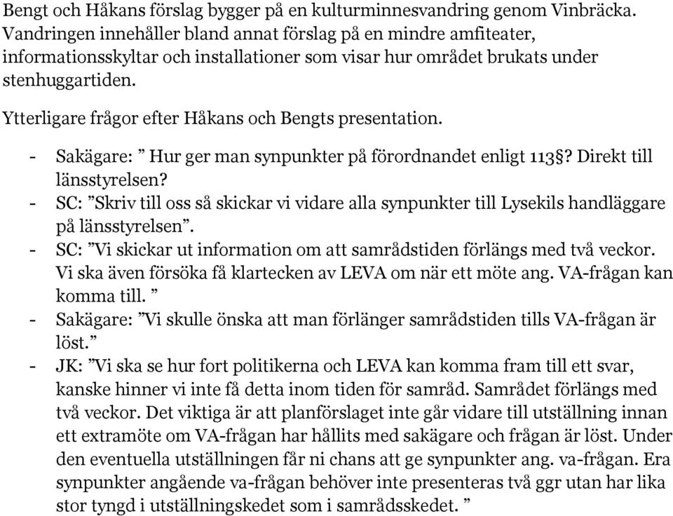 Ytterligare frågor efter Håkans och Bengts presentation. - Sakägare: Hur ger man synpunkter på förordnandet enligt 113? Direkt till länsstyrelsen?
