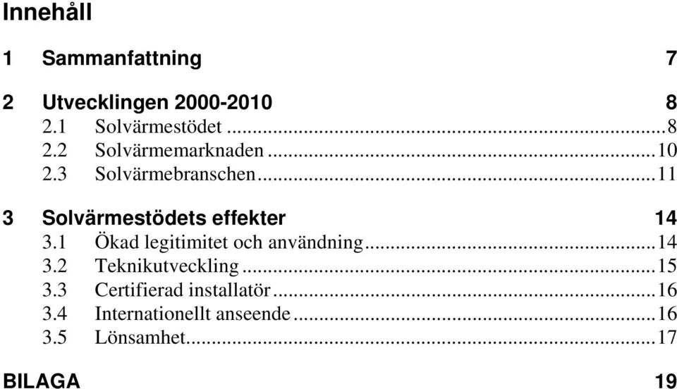 1 Ökad legitimitet och användning... 14 3.2 Teknikutveckling... 15 3.