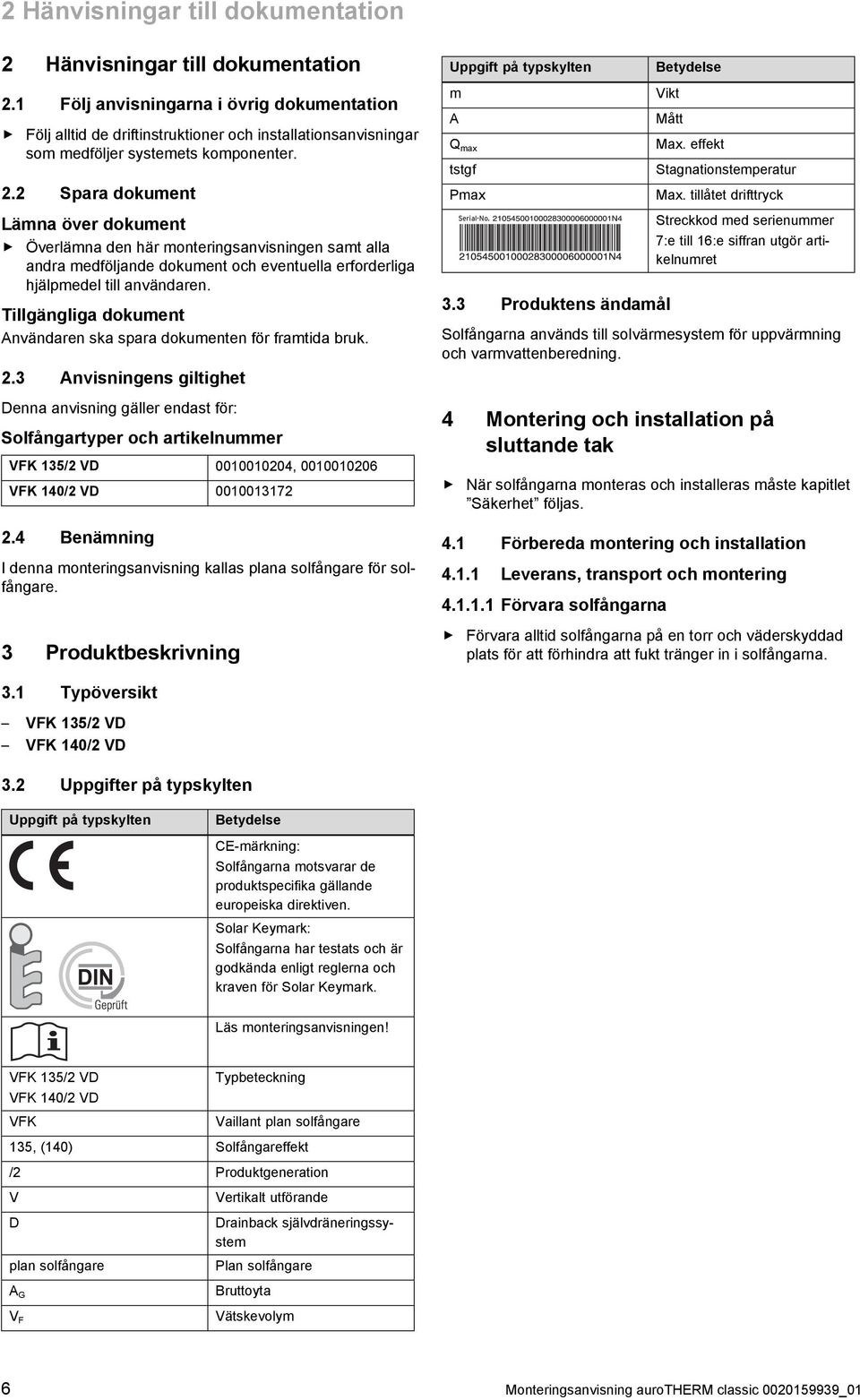 . Spara dokument Uppgift på typskylten m A Q max tstgf Pmax Betydelse Vikt Mått Max. effekt Stagnationstemperatur Max.