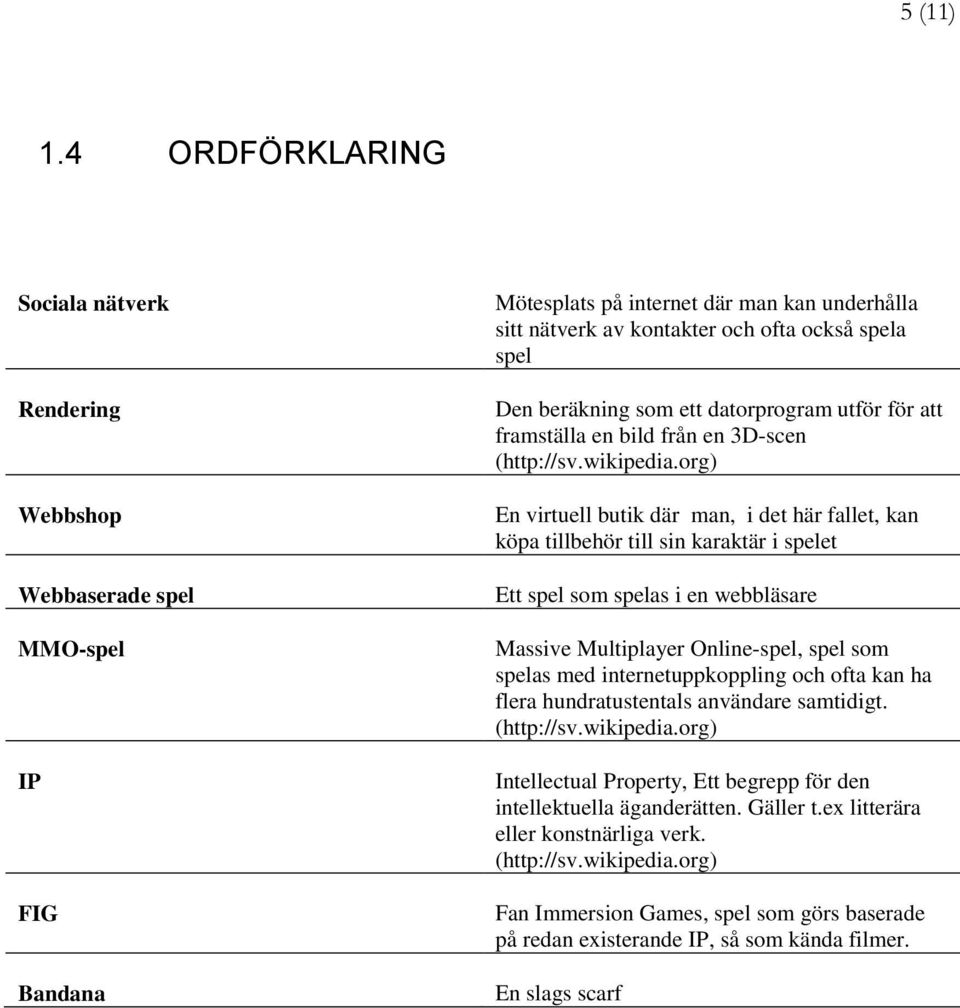 beräkning som ett datorprogram utför för att framställa en bild från en 3D-scen (http://sv.wikipedia.