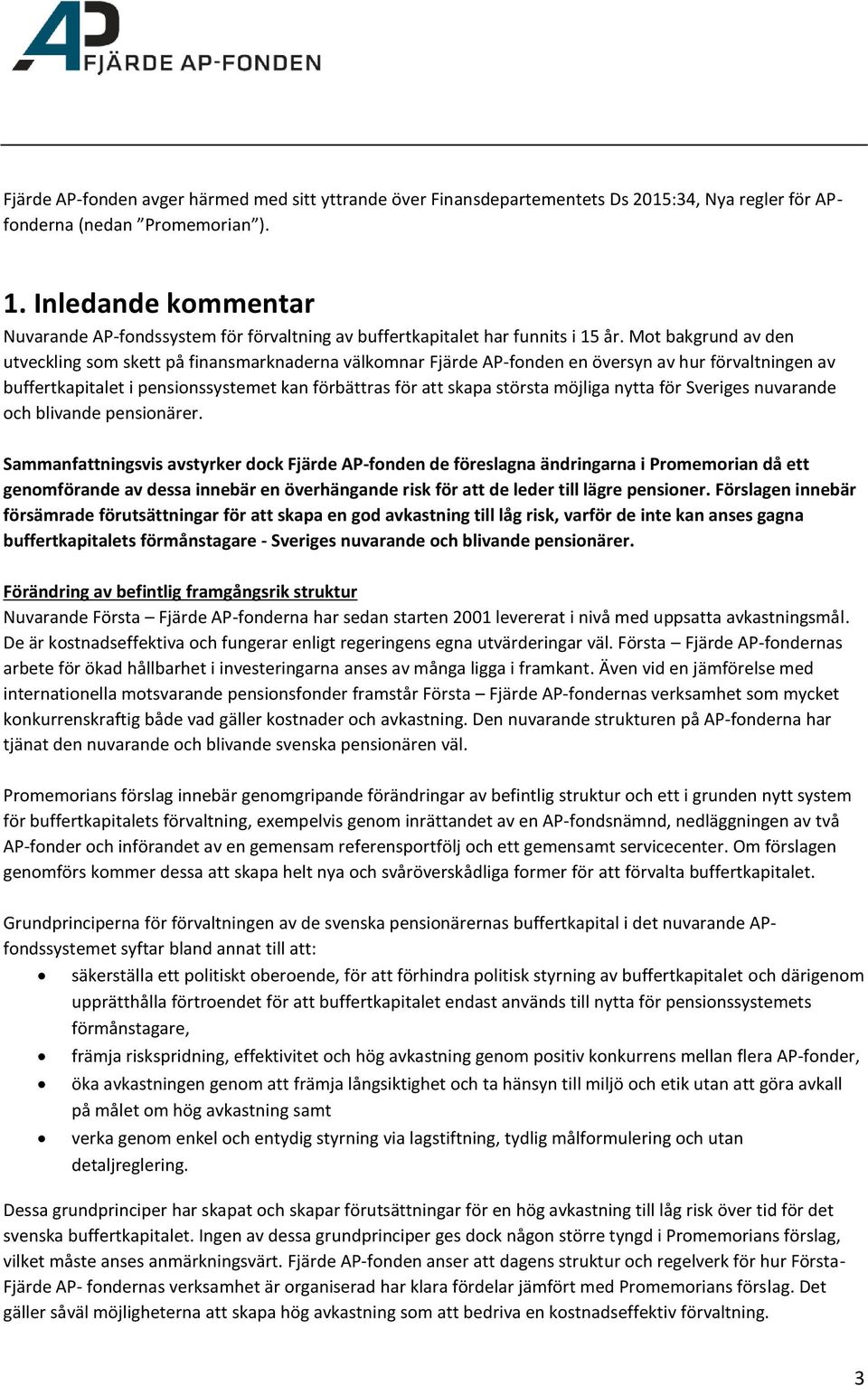 Mot bakgrund av den utveckling som skett på finansmarknaderna välkomnar Fjärde AP-fonden en översyn av hur förvaltningen av buffertkapitalet i pensionssystemet kan förbättras för att skapa största