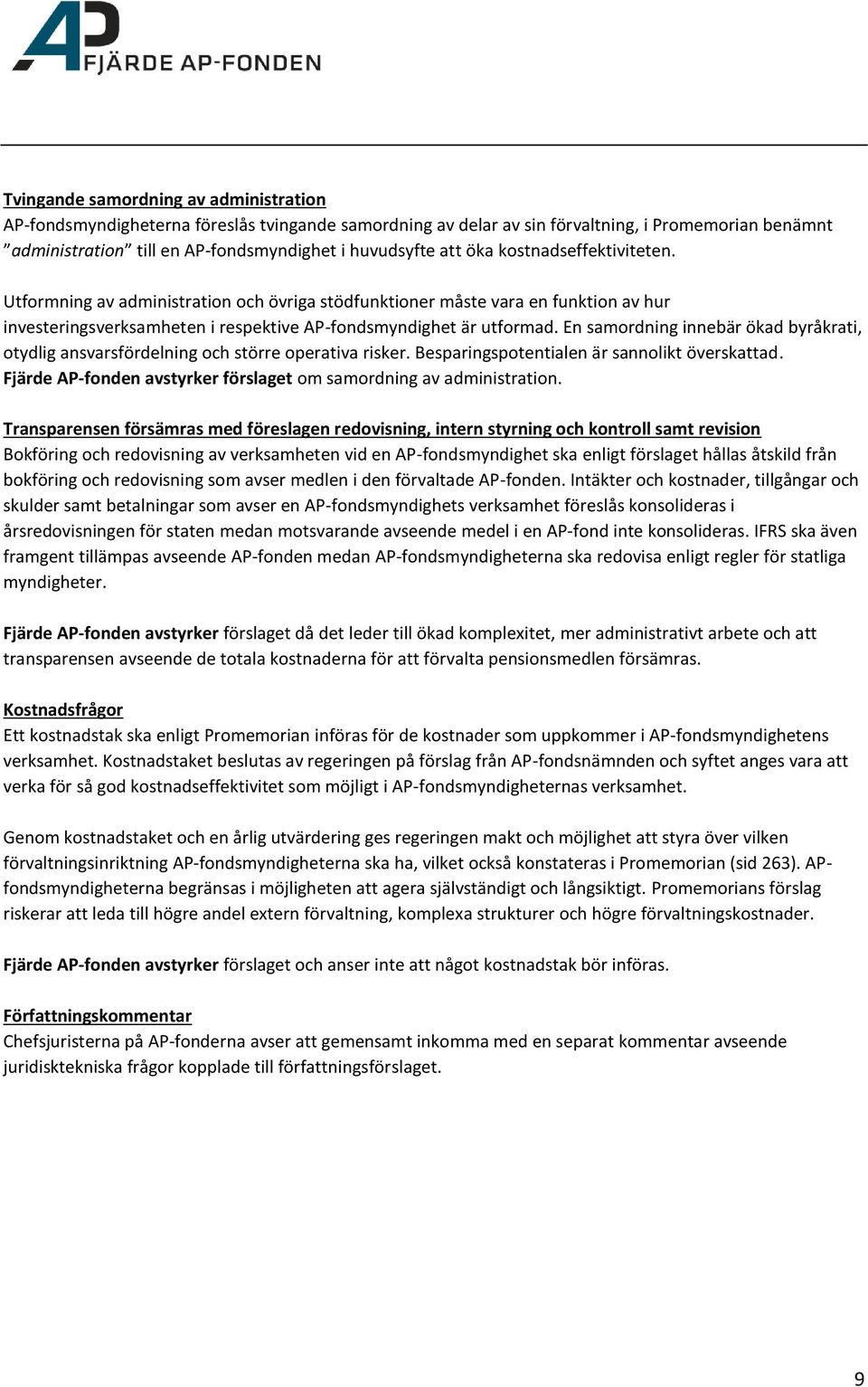 En samordning innebär ökad byråkrati, otydlig ansvarsfördelning och större operativa risker. Besparingspotentialen är sannolikt överskattad.