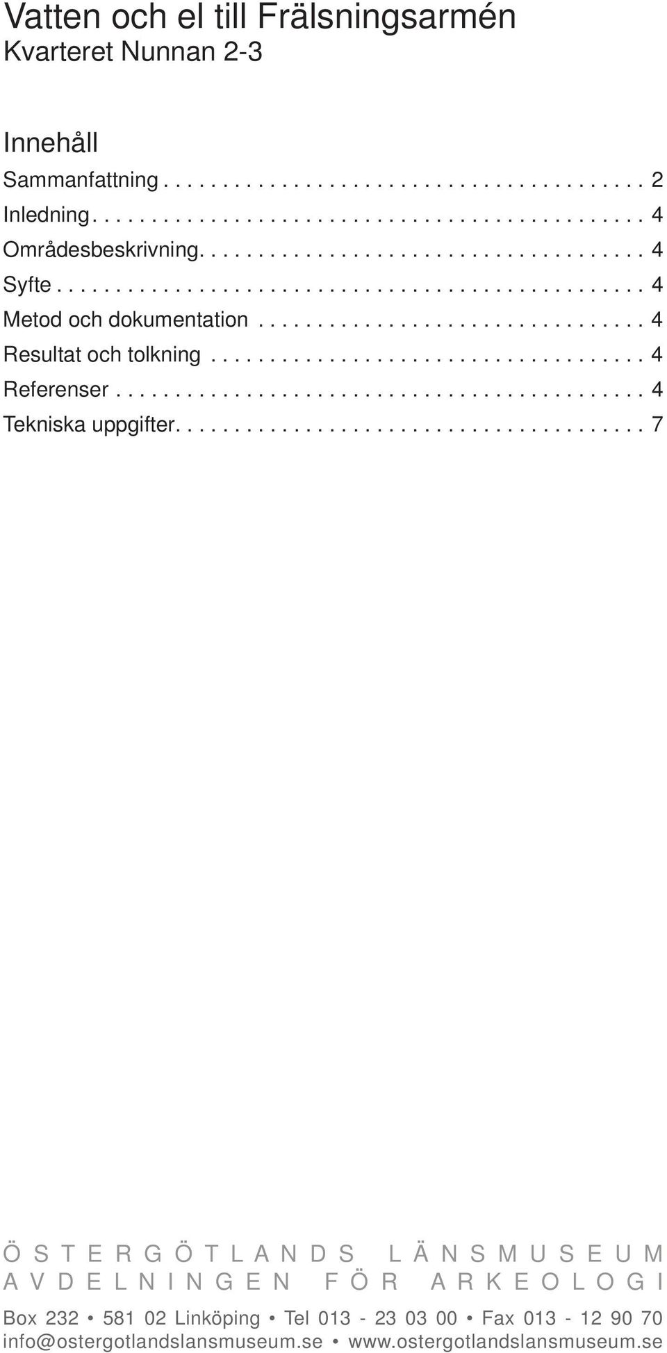 .................................... 4 Referenser............................................. 4 Tekniska uppgifter.