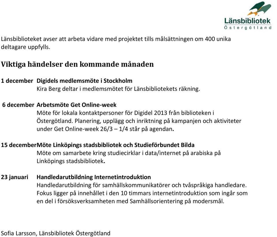 6 december Arbetsmöte Get Online week Möte för lokala kontaktpersoner för Digidel 2013 från biblioteken i Östergötland.
