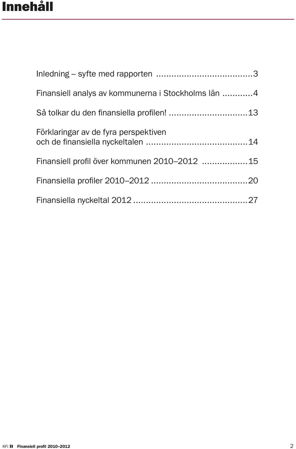 ...13 Förklaringar av de fyra perspektiven och de finansiella nyckeltalen.