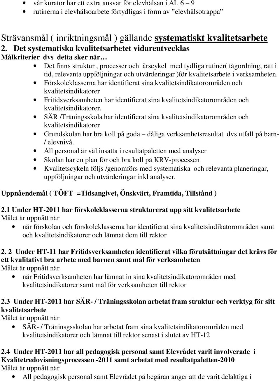 utvärderingar )för kvalitetsarbete i verksamheten.