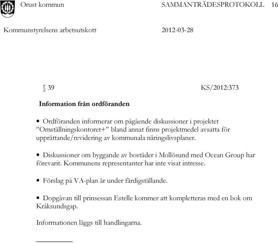 Diskussioner om byggande av bostäder i Mollösund med Ocean Group har förevarit. Kommunens representanter har inte visat intresse.