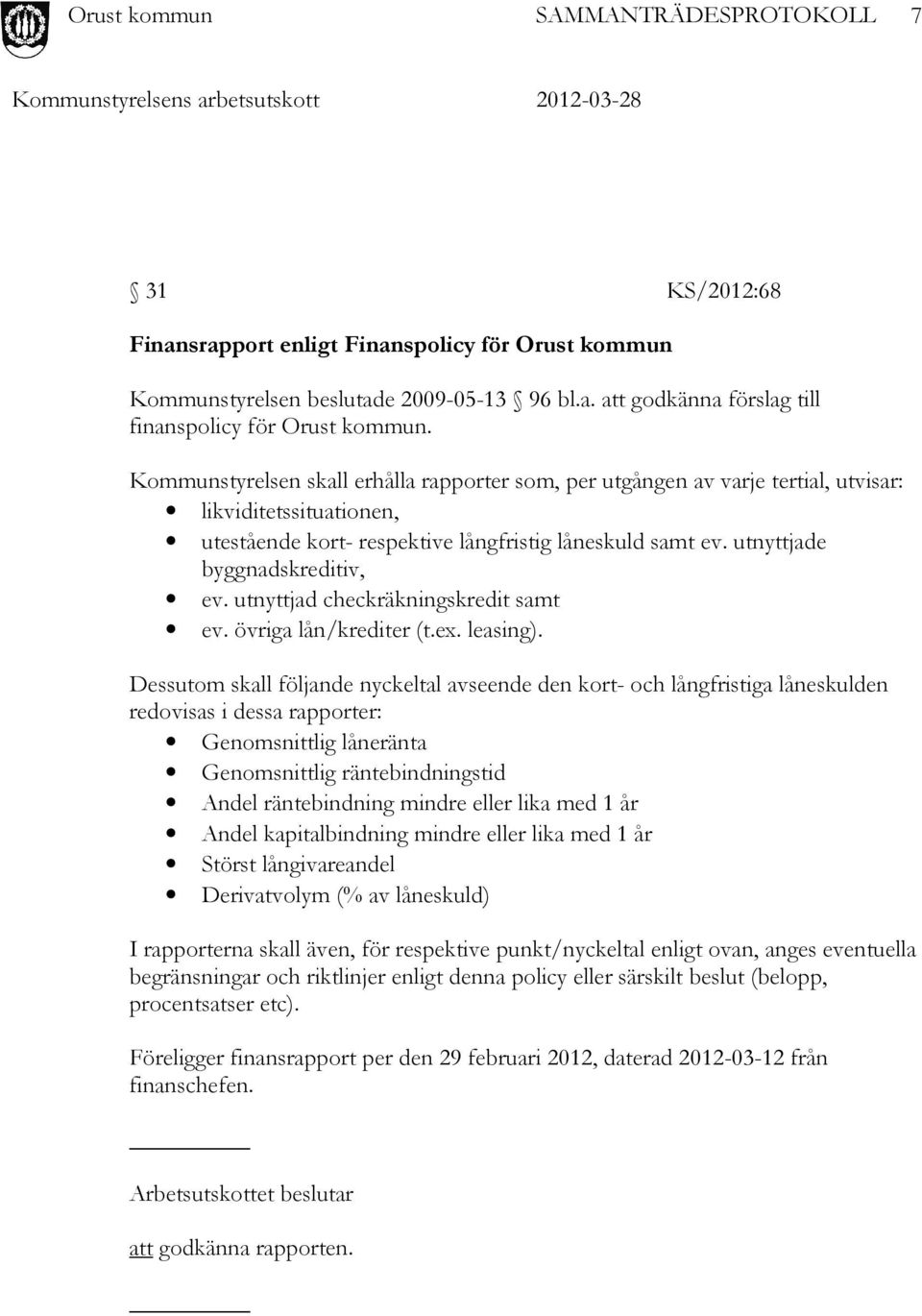 utnyttjad checkräkningskredit samt ev. övriga lån/krediter (t.ex. leasing).