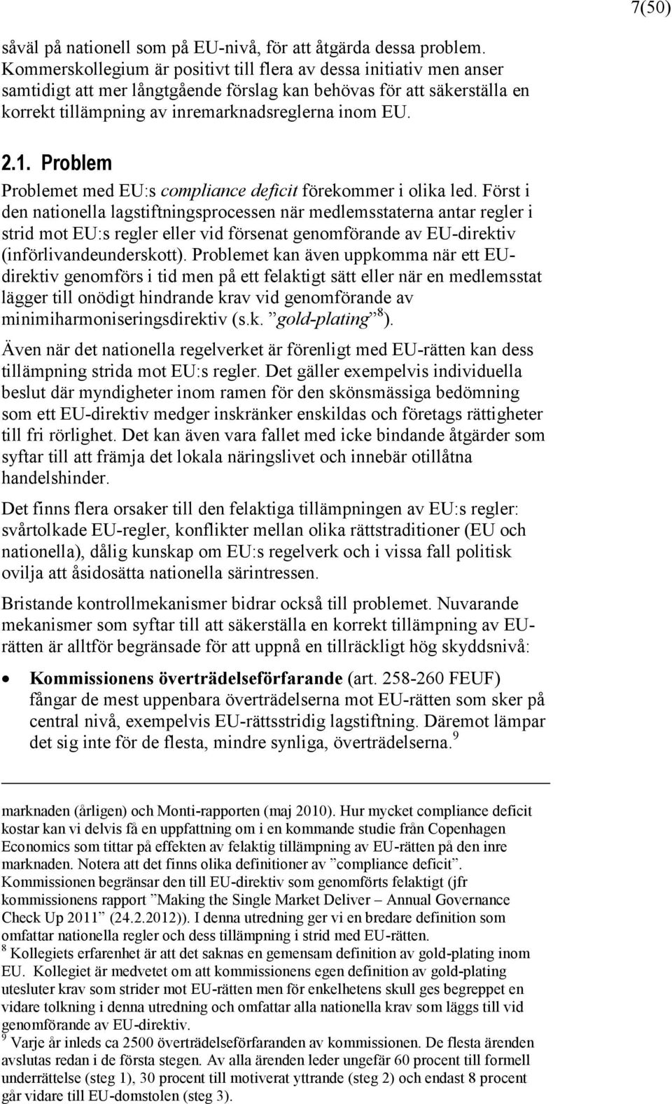 Problem Problemet med EU:s compliance deficit förekommer i olika led.