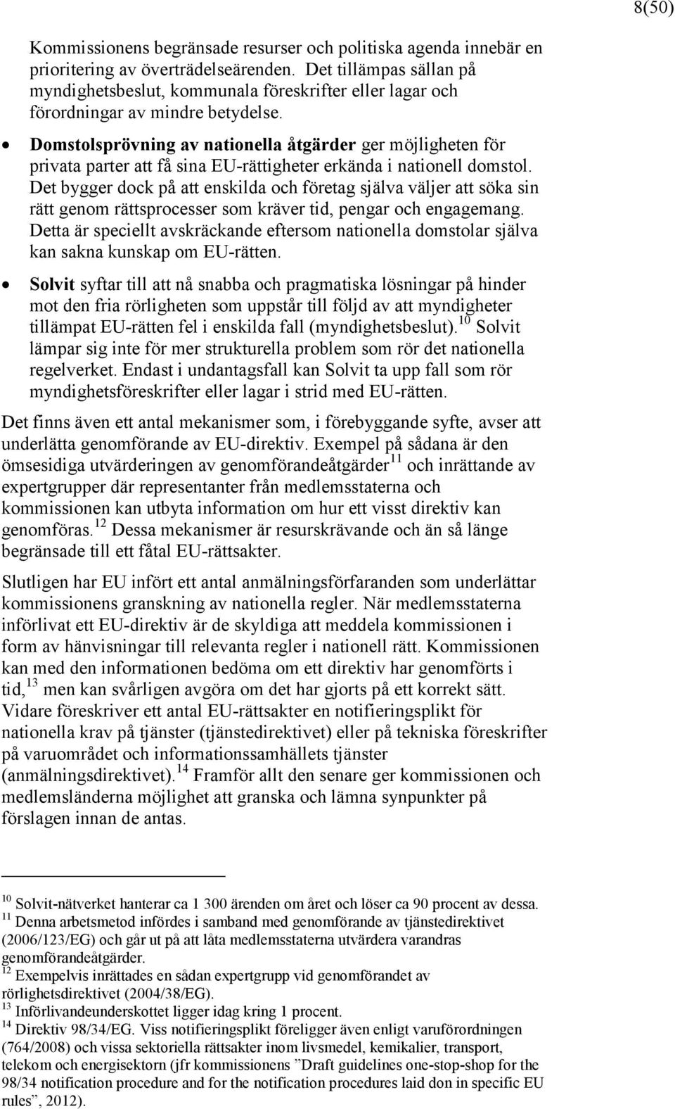 Domstolsprövning av nationella åtgärder ger möjligheten för privata parter att få sina EU-rättigheter erkända i nationell domstol.