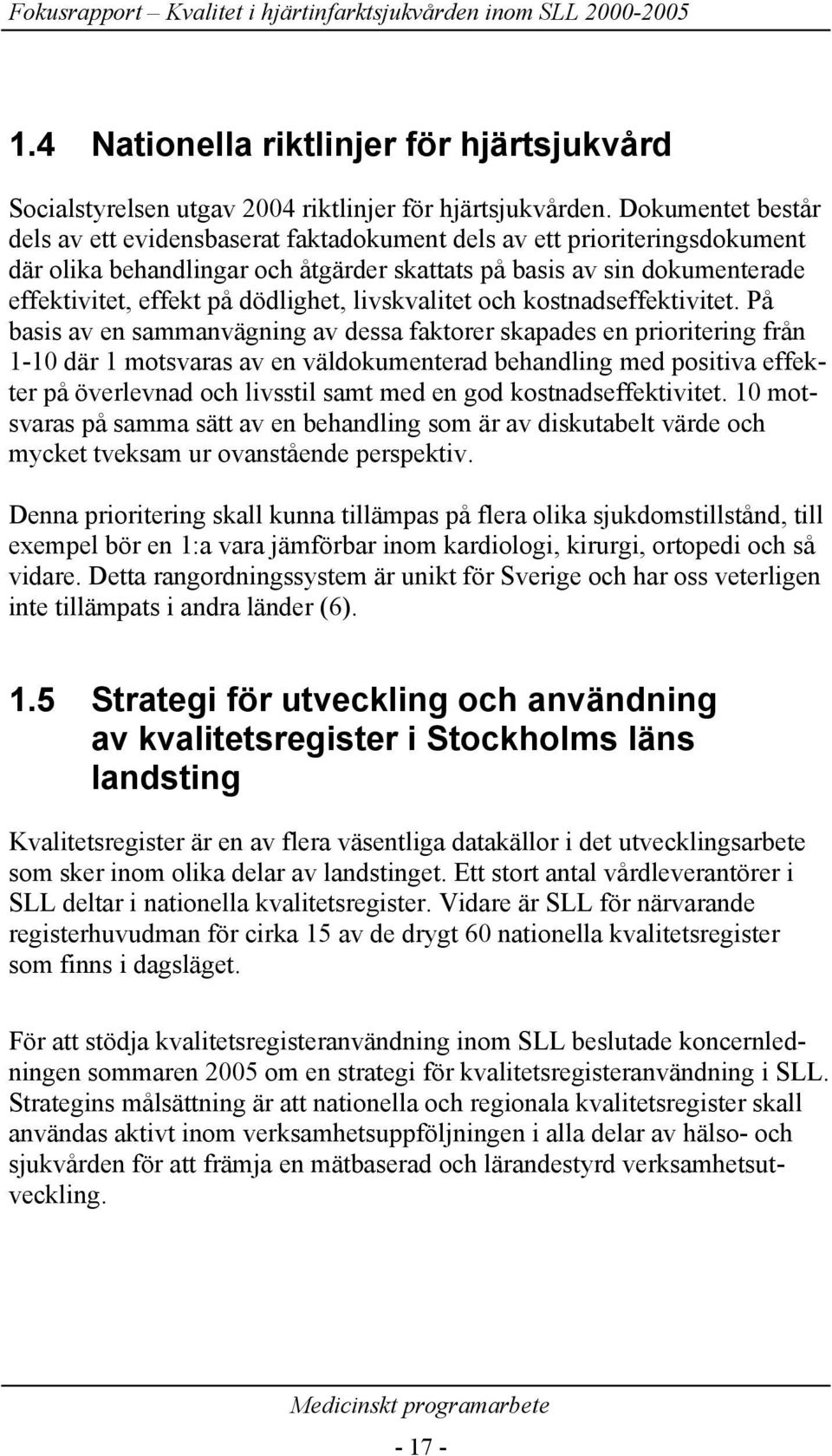 dödlighet, livskvalitet och kostnadseffektivitet.