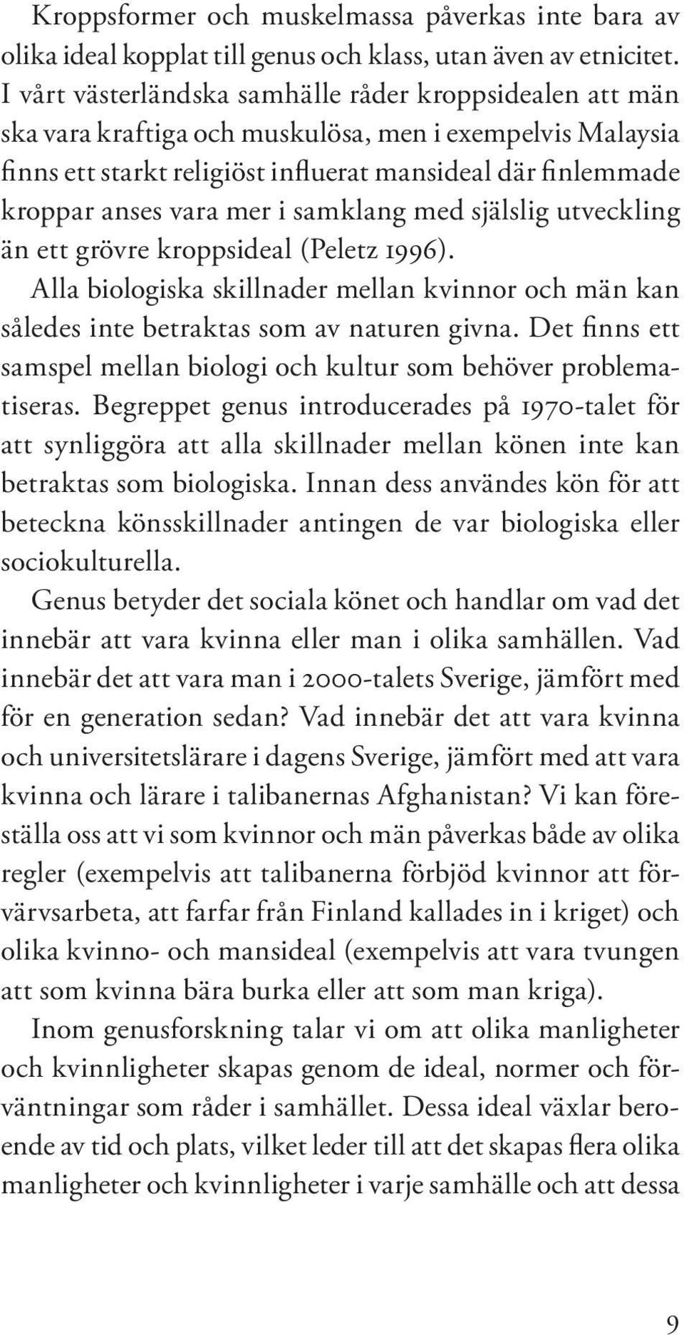 mer i samklang med själslig utveckling än ett grövre kroppsideal (Peletz 1996). Alla biologiska skillnader mellan kvinnor och män kan således inte betraktas som av naturen givna.