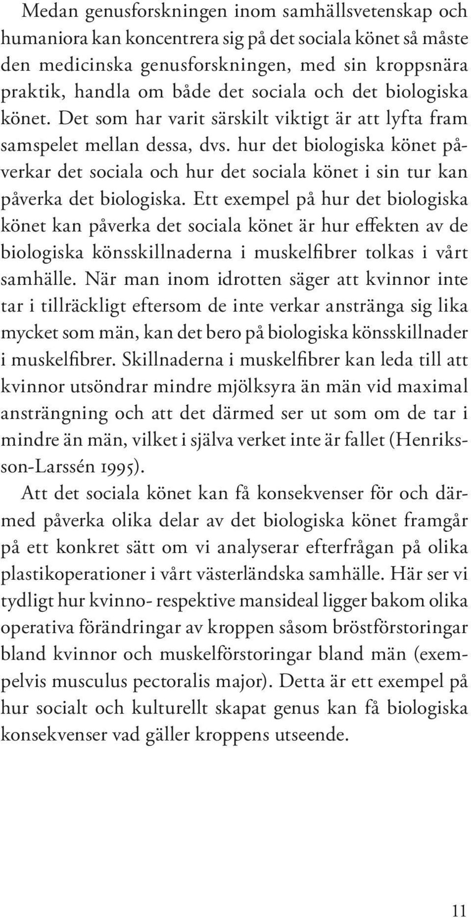 hur det biologiska könet påverkar det sociala och hur det sociala könet i sin tur kan påverka det biologiska.