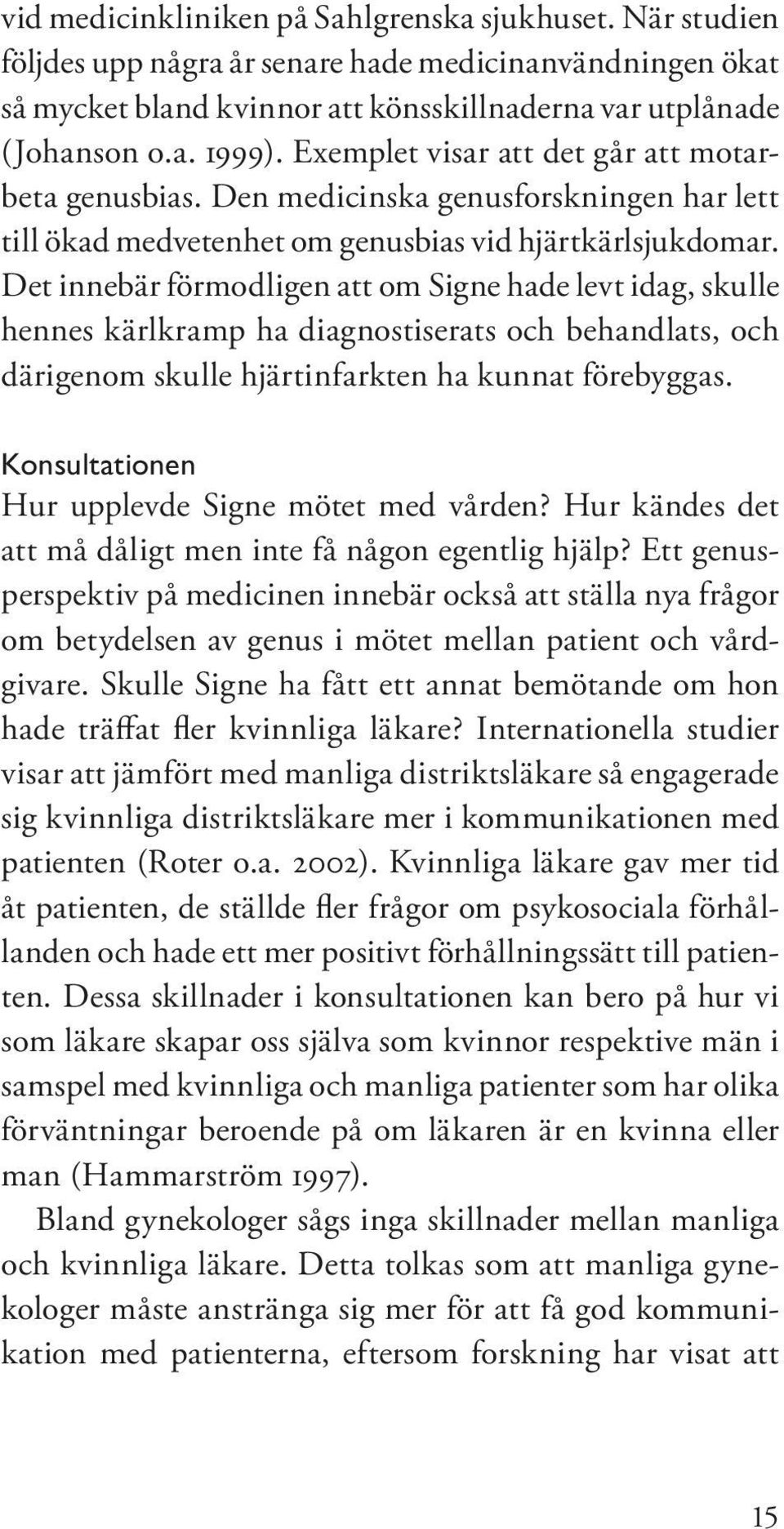 Det innebär förmodligen att om Signe hade levt idag, skulle hennes kärlkramp ha diagnostiserats och behandlats, och därigenom skulle hjärtinfarkten ha kunnat förebyggas.