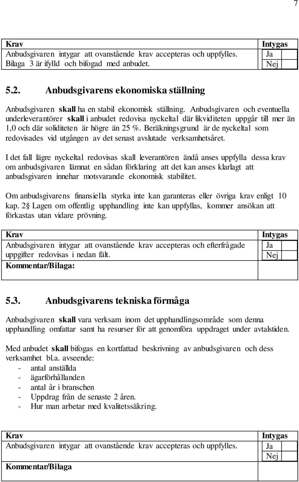 Beräkningsgrund är de nyckeltal som redovisades vid utgången av det senast avslutade verksamhetsåret.